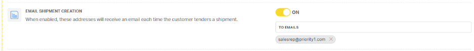 EMAIL SHIPMENT CREATION 
ON 
When enabled, these addresses will receive an email each time the customer tenders a shipment. 
TO EMAILS 
salesrep@priority1.com X 