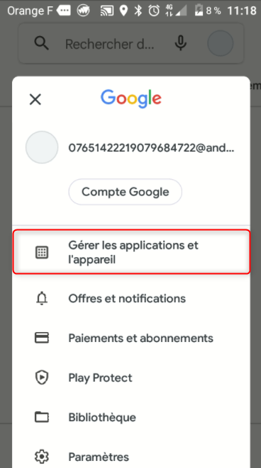 orangeFae 11:18 
x 
Rechercher d... 
Google 
07651422219079684722@ancL 
Compte Google 
Gérer les applications et 
l'appareil 
Offres et notifications 
Paiements et abonnements 
ptay Protect 
%liothèque 
Pararnètres 