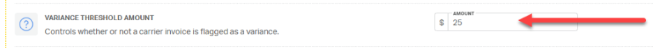 ? 
VARIANCE THRESHOLD AMOUNT 
AMOUNT 
$ 
25 
Controls whether or not a carrier invoice is flagged as a variance. 