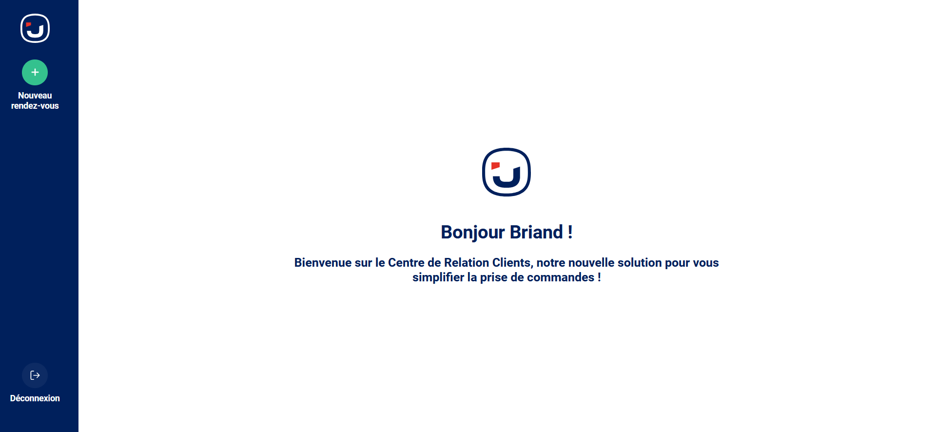 Bonjour Briand ! 
Bienvenue sur le Centre de Relation Clients, notre nouvelle solution pour vous 
simplifier la prise de commandes ! 
Déconnexion 