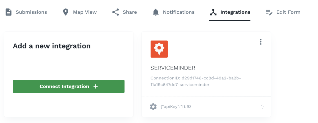 Submissions 
Map View 
Share 
Notifications 
SERVICEMINDER 
Integrations 
Edit Form 
Add a new integration 
Connect Integration + 
ConnectionlD: d29d1746-cc8d-49a2-ba2b- 
lla19c647de7-serviceminder 