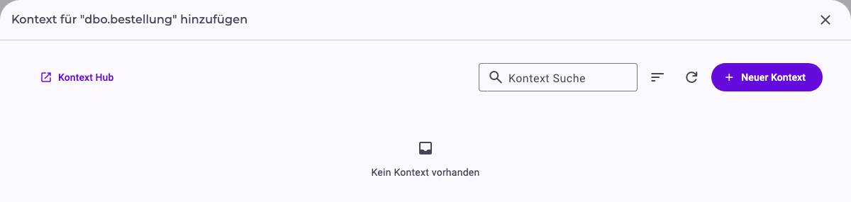 Der Dialog Kontext für dbo.bestellung hinzufügen: der Link Kontext Hub, Kontext Suche, die Symbole zum Sortieren und Aktualisieren, die Schaltfläche Neuer Kontext und die Meldung Kein Kontext vorhanden