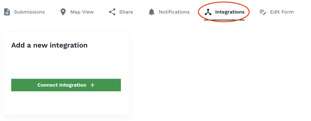 Submissions 
Map View 
Share 
Notifications 
Integrations 
Edit Form 
Add a new integration 
Connect Integration + 