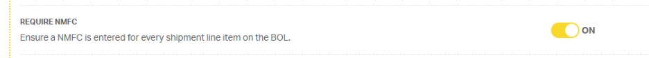 REQUIRE NMFC 
Ensure a NMFC is entered for every shipment line item on the BOL. 
ON 