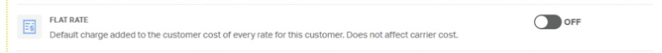 FLAT RATE 
OFF 
Default charge added to the customer cost of every rate for this customer. Does not affect carrier cost. 